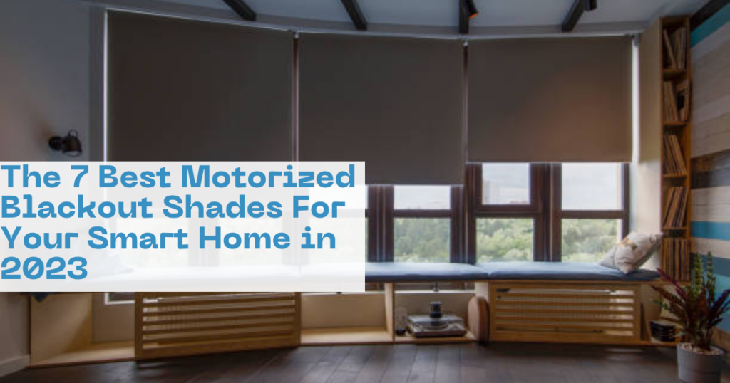 Featured images of The 7 Best Motorized Blackout Shades For Your Smart Home in 2023