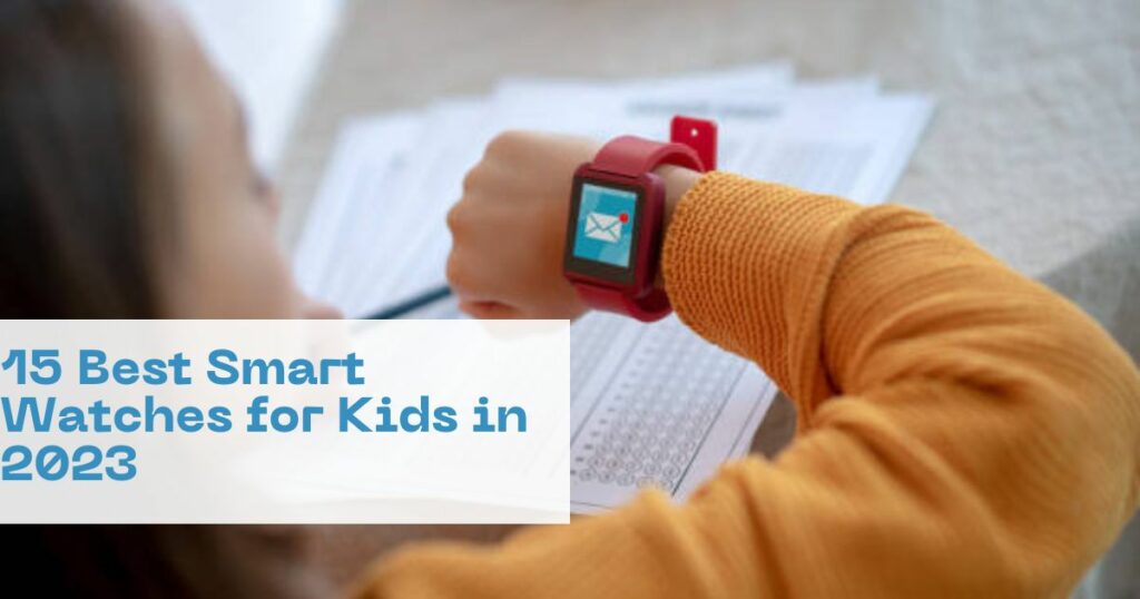 featured image of the 15 Best Smart Watches For Kids in 2023