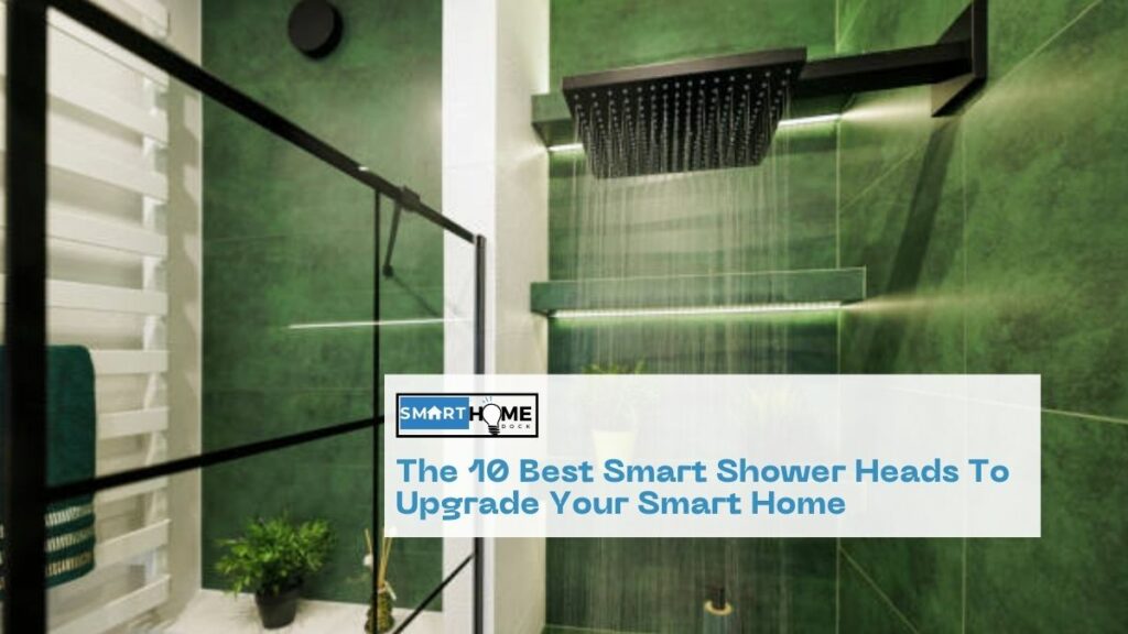 featured image of The 10 Best Smart Shower Heads To Upgrade Your Smart Home