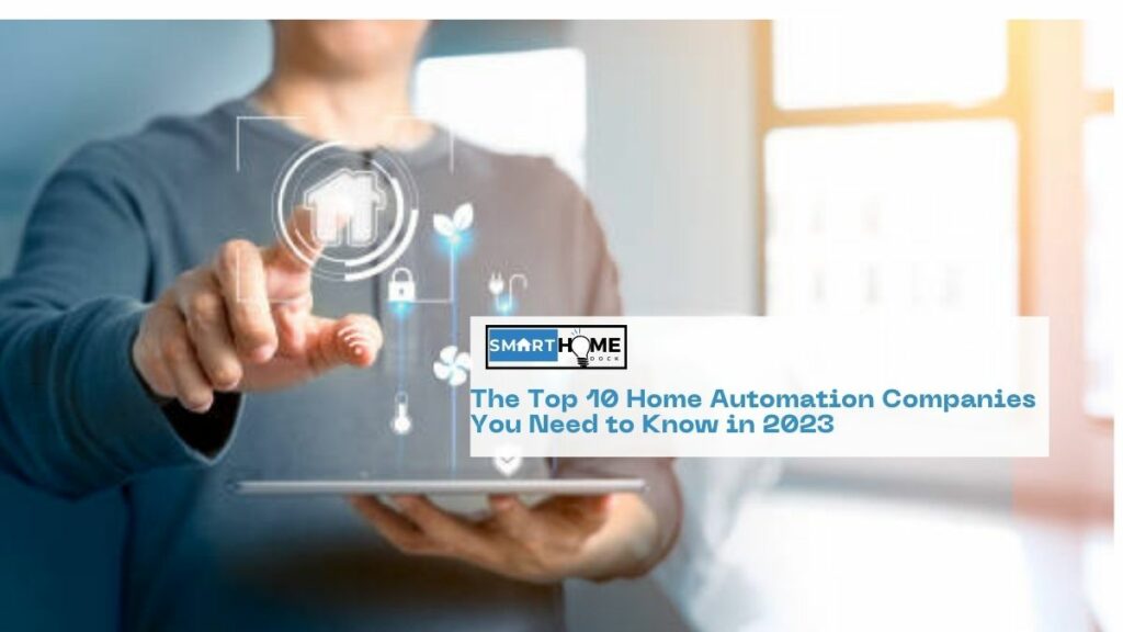 featured image of the The Top 10 Home Automation Companies You Need to Know in 2023