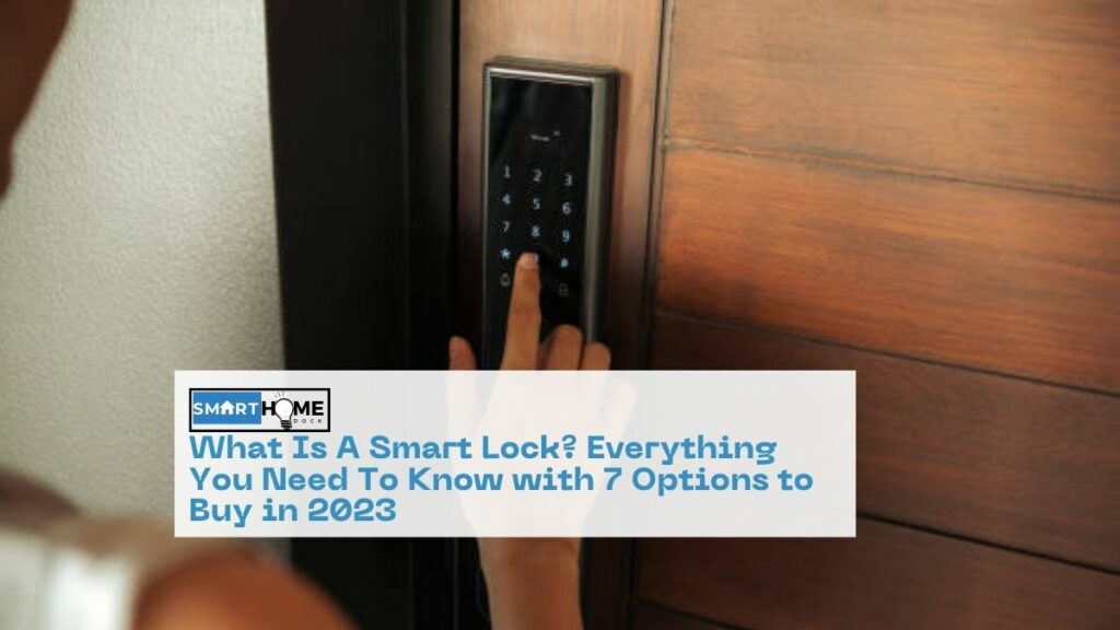 featured image of What Is A Smart Lock? Everything You Need To Know with 7 Options to Buy in 2023