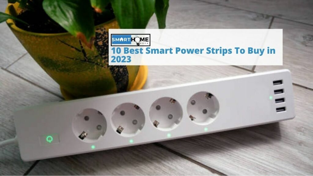 featured image of the 10 Best Smart Power Strips To Buy in 2023