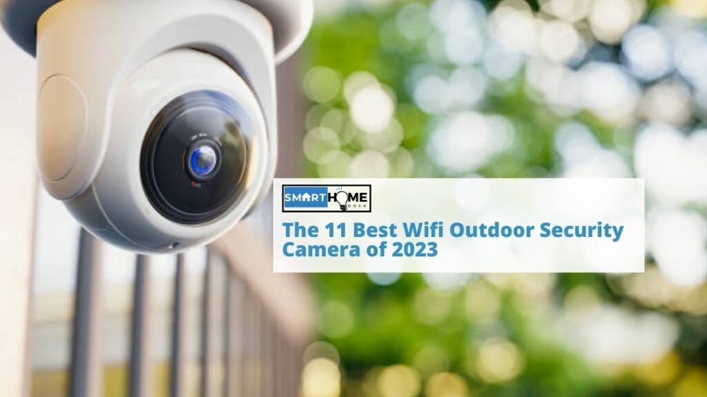 featured image of The 11 Best Wifi Outdoor Security Camera of 2023