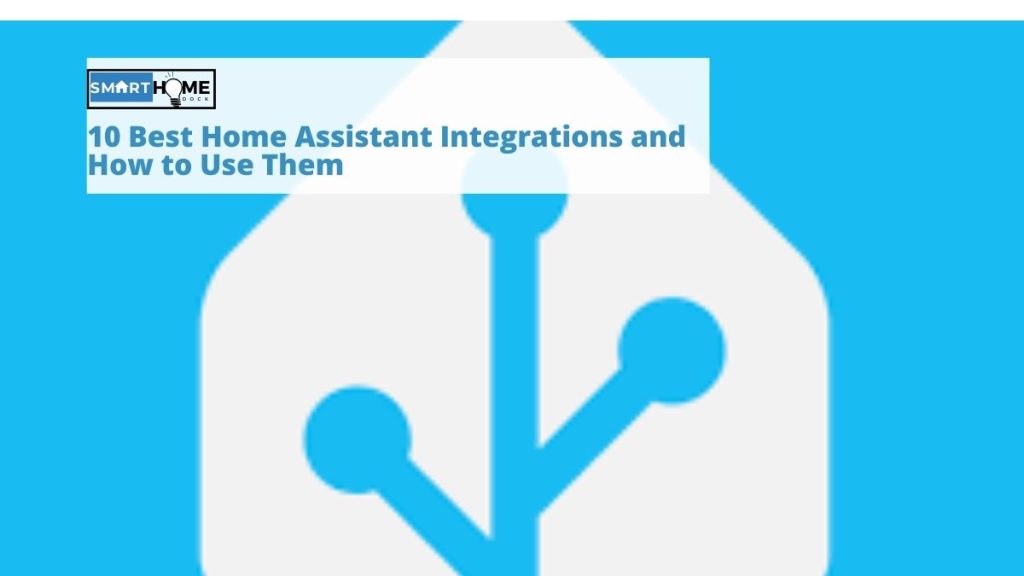 featured image of 10 Best Home Assistant Integrations and How to Use Them