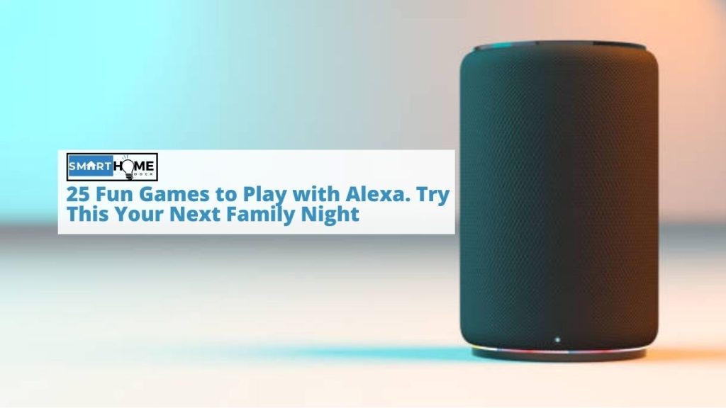 featured image of 25 Fun Games to Play with Alexa. Try This Your Next Family Night