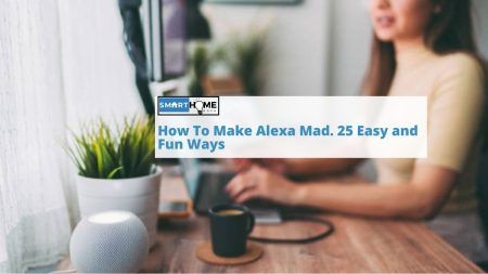 featured image of How To Make Alexa Mad. 25 Easy and Fun Ways