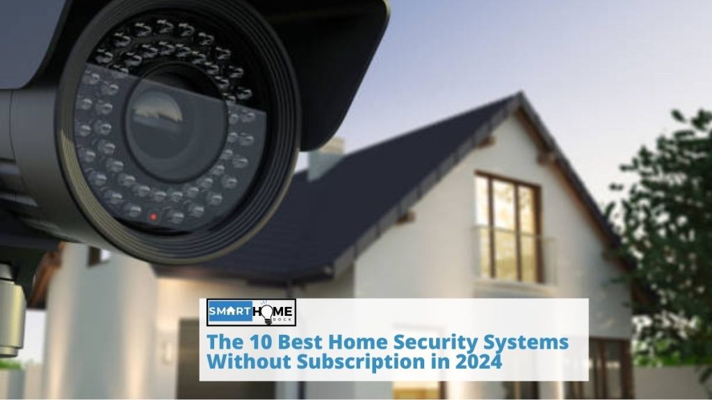 featured image of the The 10 Best Home Security Systems Without Subscription in 2024