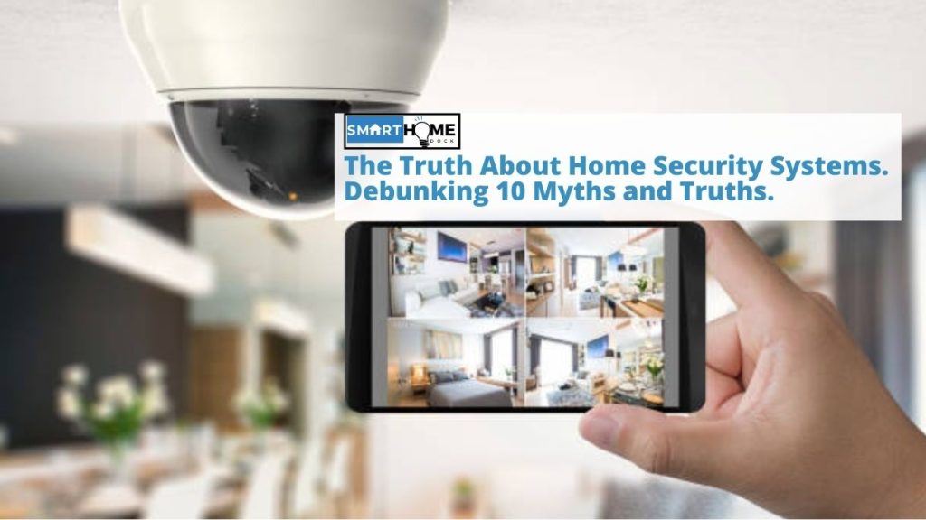 featured image of The Truth About Home Security Systems. Debunking 10 Myths and Truths.