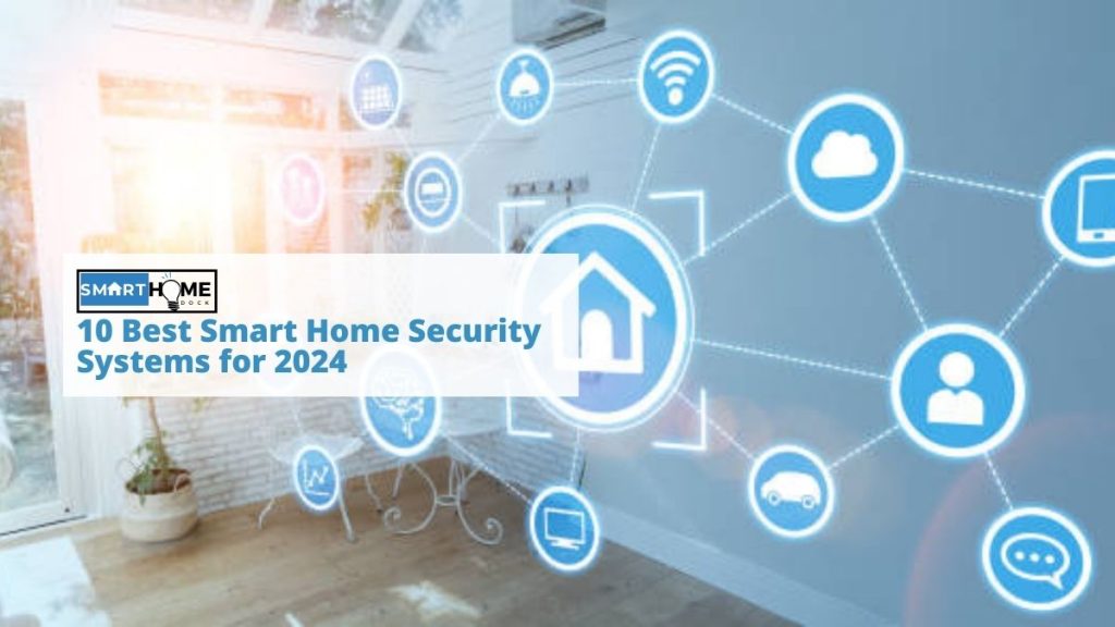 featured image of 10 Best Smart Home Security Systems for 2024