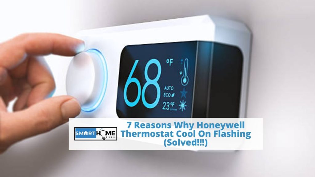 featured image of 7 Reasons Why Honeywell Thermostat Cool On Flashing (Solved!!!)