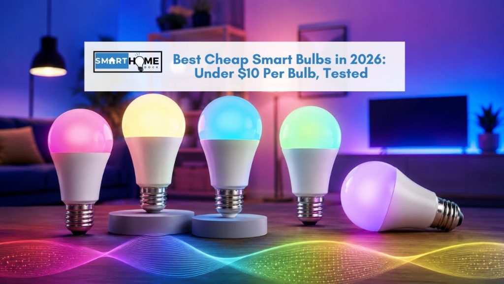 featured image of Best Cheap Smart Bulbs in 2026: Under $10 Per Bulb, Tested